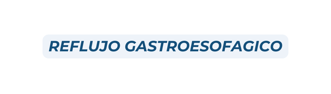 REFLUJO GASTROESOFA GICO